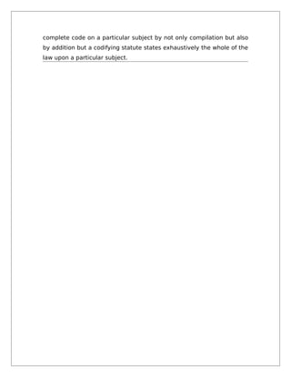 complete code on a particular subject by not only compilation but also
by addition but a codifying statute states exhaustively the whole of the
law upon a particular subject.
 