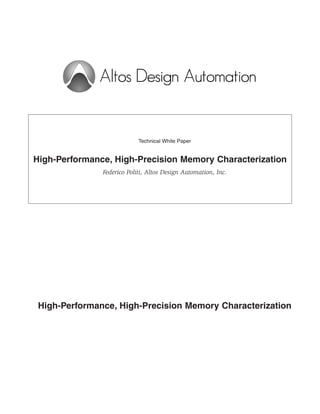 High-Performance, High-Precision Memory Characterization
Technical White Paper
Federico Politi, Altos Design Automation, Inc.
High-Performance, High-Precision Memory Characterization
 