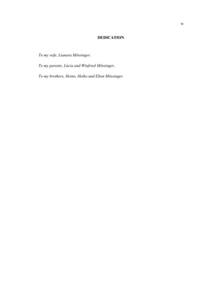 iv
DEDICATION
To my wife, Lianara Mössinger,
To my parents, Lúcia and Winfried Mössinger,
To my brothers, Heino, Heiko and Elton Mössinger.
 