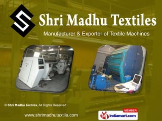 Manufacturer & Exporter of Textile Machines




© Shri Madhu Textiles, All Rights Reserved


             www.shrimadhutextile.com
 
