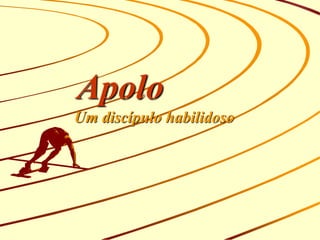Apolo
Um discípulo habilidoso
 