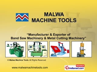 MALWA MACHINE TOOLS “ Manufacturer & Exporter of Band Saw Machinery & Metal Cutting Machinery” 
