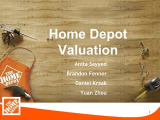 1
Anita Sayyed
Brandon Fenner
Daniel Krzak
Yuan Zhou
Home Depot
Valuation
 