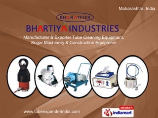Maharashtra, India




Manufacturer & Exporter Tube Cleaning Equipment,
   Sugar Machinery & Construction Equipment




www.tubeexpanderindia.com
 