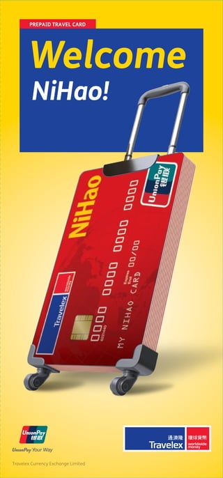 NiHao!
Welcome
Travelex Currency Exchange Limited
PREPAID TRAVEL CARD
 