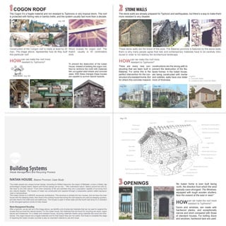 IVATAN HOUSE, Batane Province: Case Study
The Ivatan people are unique human beings. According to William Agsunod, the mayor of Mahatao, a town in Batan, tge
archioelago’s largest island, Nature and Human beings are as one, - “We understand nature. Nature cannot live with us.
We have to live with nature”.1
Form their simplicity of life and activities they are a population capable of surviving from
any natural disaster. The houses of Ivatan are constructed and repaired through a cooperative system called kayvayva-
naan or kamanyiduan.
The Ivatan House is a UNIQUE vernacular architecture. This structure is divided into four houses, first we have the main
house with the sleeping areas, then there’s the cooking house that during the cold seasons are used as sleeping quarters,
and also there’s the toilet area and bathhouse. The houses is open in three walls and the fourth wall since it’s in direction
to the strongest typhoon winds it’s fully closed.
Waste Management Recycling
After a typhoon, as we can se in the image above, we identify a lot of potencial materials that can be used to repaired the
houses that survived the natural hazard. For the Ivatan house, the materials that are found for recycling are wood, cogon
leaves and limestones. For a better and resistant house, recycling materials means using materials like wood and lime-
stones. The cogon leaves are a fragile materials and for that reason they are not useful. And finaly to complete the stage
of repairing the Ivatan houses concrete is also an important material to use and reuse.
Building SystemsWaste Management and Recycling Process
Wood Door
Stone Stairs
Stone Wall
Roof Structure, Trusses
Structure Bamboo Trusses
oof Structure, Bamboo Trusses
Stone Foundation
Flooring Structure
Wood Floor
Window Wood Structure
Wood Window
Window Wood Structure
Window Wood Structure
Stone Walls
Cogon Roof
Cogon Roof
Cogon Roof
Roof System
Roof System
ructure, Bamboo Trusses
Bunghalo
Roof Net, Structure Element
Roof Net, Structure Element
Roof System, Structure Eleme t
Roof System, Rope
oring Structure
Wood Bars
1
2
3
3
No Ivatan home is ever built facing
north, the direction from which the wind
typically roars strongest. The Windows,
equipped with tough wooden shutters,
face the oceans at the east or west.2
OPENINGS3
Doors and windows, are made with
hardwood planks, and exceptionally
narrow and short compared with those
of standard houses. For bolting doors
and windows, hardwood bars are used.
can we make the roof more
resistant to Typhoons?
can we make the roof more
resistant to Typhoons?
can we make the roof more
resistant to Typhoons?
HOW
HOW HOW
COGON ROOF1The Cogon it’s a fragile material and not resistant to Typhoons or any tropical storm. The roof
is protected with fishing nets or bambo trellis, and the system usually last more than a decade.
Wood trusses for cogon roof. The
thatch, usually is 30 centimeters
thick.
Construction of the Congon roof is made at least by 20
man. The image above, representes how do they built
this particular roof.
4
32
1
Legend:
a. Concrete Walls
b. Limestone and Concrete Walls
To prevent the destruction of the Ivatan
House, instead of building the cogon roof,
they’ve reinforce the roofs with materials
like corrugated steel sheats and concrete
slabs. With these changes these houses
are capable to survive natural hazards.
There are many new con-
structing that are been built in
Batanes. For some this is the
perfect intervention for the con-
structionofaresistanthome.But
for others this concrete massive
Cross Section
STONEWALLS2The stone walls are already prepared for Typhoon and earthquakes, but there’s a way to make them
more resistant to any disaster.
These stone walls are the brand of this area. The Batanes province is featured by this stone walls,
that’s is why many people agree that new and contemporary materials have to be carefully intro-
duced in order to not destroy the architectural landscape.
LIMESTONEWALLS
constructions are the wrong path to
prevent the destruction of the Ba-
tanes homes. In the Ivatan house,
are being constructed with mortar
and cobbles, walls have one meter
more of thickness.
a b
img 158 img 159
img 160
img 161 img 162
img 163
img 164
img 165 img 166
img 169
img 170
img 171 img 172 img 173
img 168img 167
 