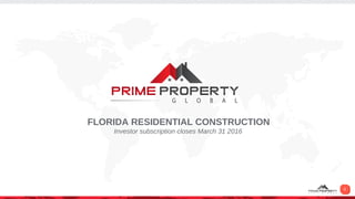 1
FLORIDA RESIDENTIAL CONSTRUCTION
Investor subscription closes March 31 2016
 