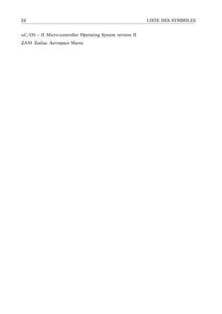 24 LISTE DES SYMBOLES
uC/OS − II Micro-controller Operating System version II
ZAM Zodiac Aerospace Maroc
 