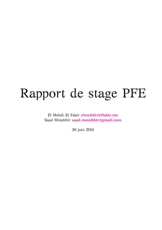 Rapport de stage PFE
El Mehdi El Fakir elmehdi@elfakir.me
Saad Motahhir saad.motahhir@gmail.com
30 juin 2014
 