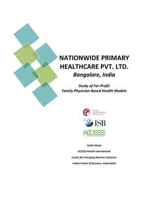 NATIONWIDE PRIMARY
HEALTHCARE PVT. LTD.
Bangalore, India
Study of For-Profit
Family Physician Based Health Models
 