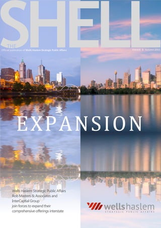 I S S U E 5 Autumn 2015
THEOfficial publication of Wells Haslem Strategic Public Affairs
Wells Haslem Strategic Public Affairs
Rob Masters & Associates and
InterCaptial Group
join forces to expand their
comprehensive offerings interstate
EXPANSION
 