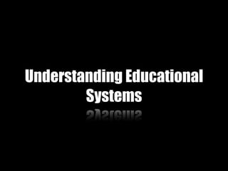 Understanding Educational
Systems
 