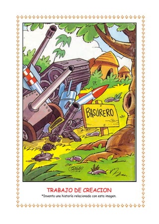 TRABAJO DE CREACION

*Inventa una historía relacionada con esta imagen.

 