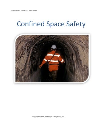 OSHAcademy Course 713 Study Guide
Copyright © 2000-2013 Geigle Safety Group, Inc.
Confined Space Safety
 