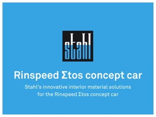 Rinspeed Σtos concept car
Stahl’s innovative interior material solutions
for the Rinspeed Σtos concept car
 