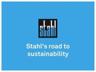 Stahl's road to
sustainability
 