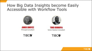How Big Data Insights become Easily
Accessible with Workflow Tools
 