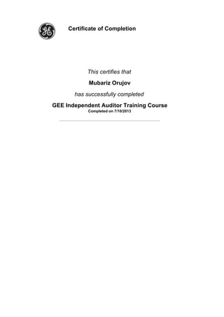  
 
Certificate of Completion  
 
 
 
This certifies that
Mubariz Orujov
has successfully completed
GEE Independent Auditor Training Course
Completed on 7/10/2013
_____________________________________________________________
 
 