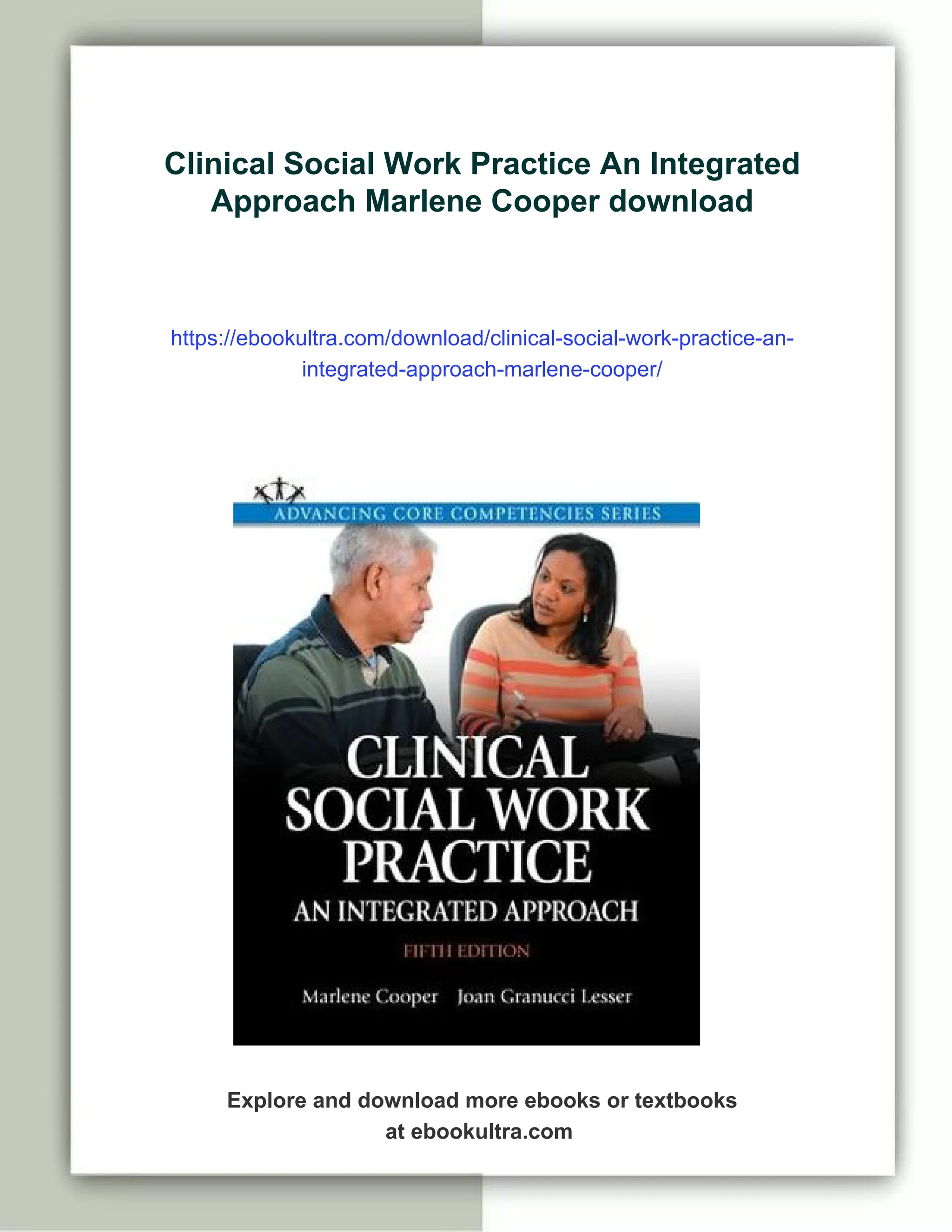 Clinical Social Work Practice An Integrated
Approach Marlene Cooper download
https://ebookultra.com/download/clinical-social-work-practice-an-
integrated-approach-marlene-cooper/
Explore and download more ebooks or textbooks
at ebookultra.com
 