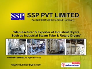 SSP PVT LIMITED An ISO 9001:2008 Certified Company “ Manufacturer & Exporter of Industrial Dryers  Such as Industrial Steam Tube & Rotary Dryers” 