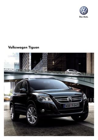 Das Auto.
Volkswagen Tiguan
71498 Tiguan Brochure-FIN.indd 1 5/3/09 3:59:17 PM
 