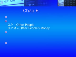 Chap 6：負債
解決長期問題時，絕不接受暫時的解決方法
現今社會中，要達到快速成長，需要：
O.P – Other People
O.P.M – Other People’s Money
消費負債是不好的，當我們有意識地與我們內
在的聲音討價還價，我們的自信會逐漸流失。
當自信越少，動機就越薄弱
人類雖然已經發展出有策略的規劃分析能力，
大腦躲避眼前痛苦和體驗快樂的程式，則遠比
分析程式來得強，債務於焉形成
 