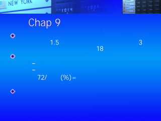 Chap 9：利滾利的奇蹟
尋求一項新的收入來源，開一個存款帳戶，第
一個月先存1.5元，第二個月加倍存款，存3
元，每個月加倍存金，為期18個月
決定獲利的三大重要因素：
時間 – 越早開始，做起來越輕鬆
利率 – 高利率加上時間，就是加倍收入
72/利率(%)=投資金額成兩倍的年限
投入
如果你不讓資本和投資為你生財，那你就與資
本主義無緣。以經濟的觀點來看，你是活在石
器時代。
 