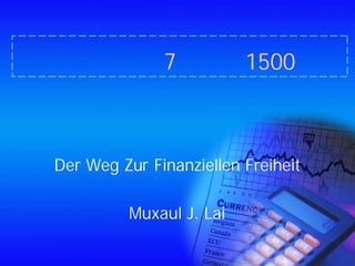 經濟蕭條中 7年賺到1500萬
轟動歐洲財經界之「德國卡內基」
成功致富真實經歷
Der Weg Zur Finanziellen Freiheit
Muxaul J. Lai
 