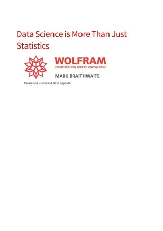 Data Science is More Than Just
Statistics
Please visit us at stand N310 opposite!
 