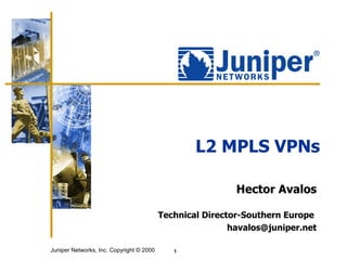L2 MPLS VPNs Hector Avalos   Technical Director-Southern Europe   [email_address] 