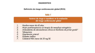 DIAGNOSTICO
Definición de riesgo cardiovascular global (RCG)
 