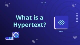 What is a
Hypertext?
GAS-11
 