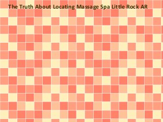 The Truth About Locating Massage Spa Little Rock AR
 