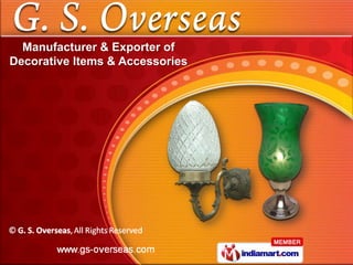 Manufacturer & Exporter of
Decorative Items & Accessories
 