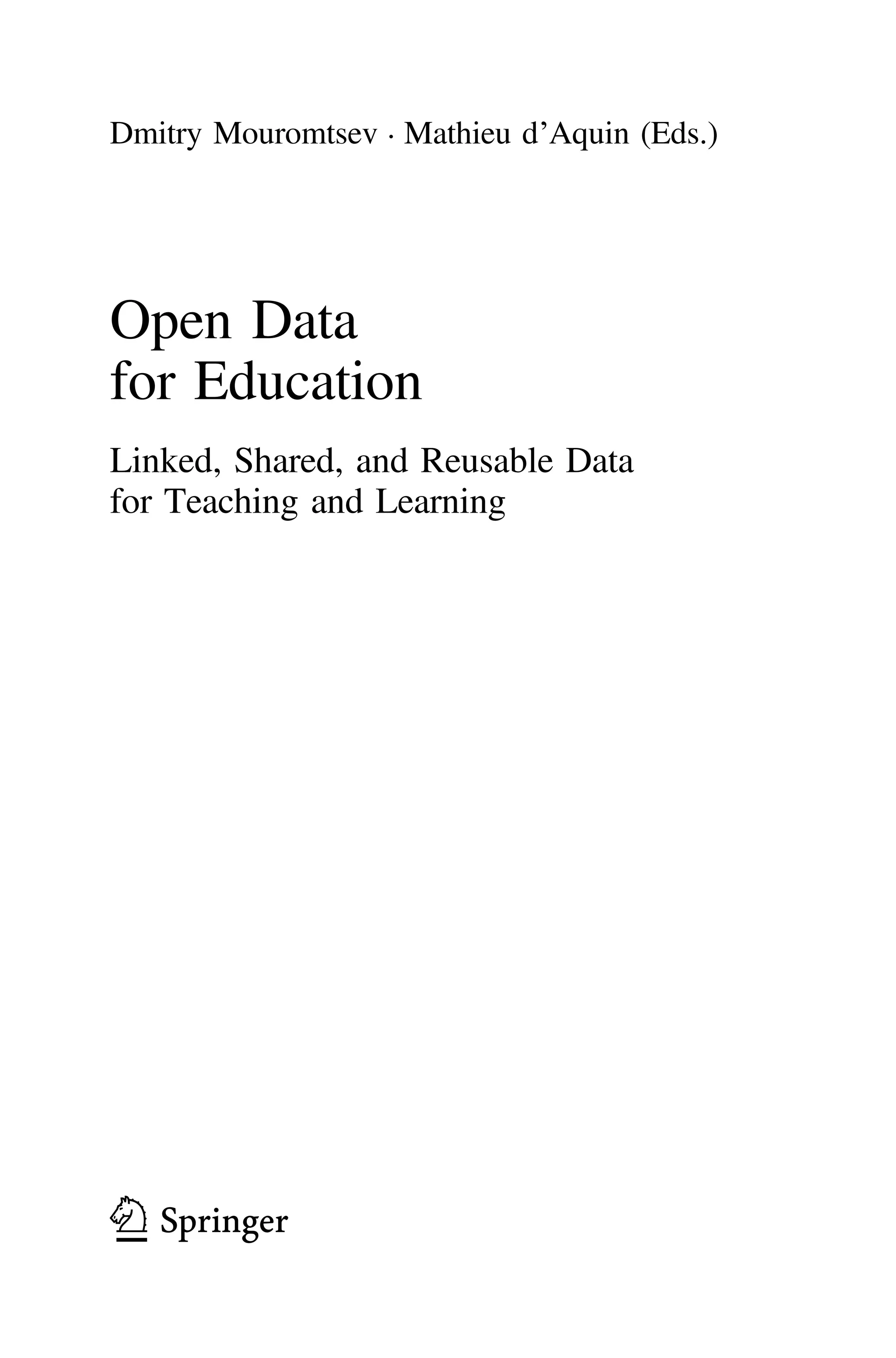 Dmitry Mouromtsev • Mathieu d’Aquin (Eds.)
Open Data
for Education
Linked, Shared, and Reusable Data
for Teaching and Learning
123
 