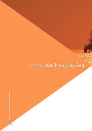 20
Principais Realizações
Créditofoto:ArquivoPetrobras(Thinkstock)
 