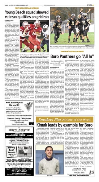 WWW.STARNEWSGROUP.COMPAGE 32 THE OCEAN STAR FRIDAY, DECEMBER 11, 2015 SPORTS
BY DOMINICK POLLIO
THEOCEANSTAR
POINT BEACH — Heading into
the fall football season Point
Beach head coach John Wagn-
er knew two things: he had an
experienced line and a young
offense in the backfield. These
two factors played well with
each other as a young back-
field needed more time to
make reads and execute plays
on offense.
The young Garnet Gulls
fought their way to a 5-5 over-
all record in a season full of
ups and downs.
For Wagner it was the front
four on defense that really
supported the defense
throughout the year. Tanner
Smith, Forrest Gardner, Cade
Watkins and Cody Liguori
constantly pressured opposing
offenses and made hard tack-
les in the open field. In close
games it was the defensive line
that kept Point Beach afloat.
On the offensive side it was
John Wagner, Kevin Barry,
Matt Zuhowski, Nick Ken-
mure, Chris Benhur, John Ric-
cardi Gardner and Watkins
that provided the blocking for
the young backfield.
Sophomore quarterback
John Nista along with running
backs Luke Fraunheim, a soph-
omore, and Brad Parry, a fresh-
man, made the most of their
experienced line.
“We definitely did better
things throwing the ball this
year,” said coach Wagner.
“Connor Kells really came into
his own.”
Nista and Kells began click-
ing as the season progressed
and Kells finished the year
with 19 receptions for 496
yards and seven touchdowns.
The duo will return next year
as a key asset to the Gulls of-
fense.
A key player on both sides
of the ball for Point Beach was
Fraunheim who carried the
ball with strength on offense
and tackled without mercy on
defense. He too will return
next year as an experience
dual threat.
One standout player that
flew under the radar was kick-
er Sean Gould. He went 22-of-
22 kicking extra points and hit
2-of-3 field goal attempts on
the season.
Being a young team means
there is lots of room for im-
provement as they continue
gaining varsity level experi-
ence.
“We want to improve our
open field tackling and overall
team speed,” stated Wagner.
“We grew with the under-
standing of offensive and de-
fensive concepts as the season
went along. Experience is
what was gained in all aspects
of the game.”
Now that the offseason has
started Wagner would like all
of his players to be multiple
sport athletes. Competing at a
Group I high school provides
them with a great opportunity
to make the best of their ath-
letic careers and he wants
them to stay up to par on aca-
demics as well.
“Academics are stressed
throughout the entire year as
they prepare for the college
process with or without athlet-
ics,” he said. “We want our
players to be in the weight
room and improve their bod-
ies for life and the next season
of their high school careers.
Increasing strength builds self
confidence in performance
and helps reduce the risk of in-
jury.”
Wagner wants his team to
come back next season bigger,
faster and stronger. In addition
to the physical aspect of the
game he hopes the team grows
mentally as well.
“We have talked about team
leadership and bonding,” stat-
ed Wagner. “Along with physi-
cal growth we want our ath-
letes to also grow socially and
emotionally. Be a positive ex-
ample in our school of how a
student athlete carries him or
herself.”
To finish the season at .500
and make the state playoffs
was a big accomplishment for
the young squad. Throughout
the season they displayed per-
formance equal to that of a
veteran squad and will contin-
ue to capitalize on what they
learned this past fall.
Dominick Pollio covers sports for The
Ocean Star. He can be reached at dpol-
lio@theoceanstar.com or 732-899-7606
Ext 15. Follow him on Twitter @dompol-
lio.
POINT BEACH FOOTBALL NOTEBOOK
Young Beach squad showed
veteran qualities on gridiron
STEVE WEXLER THE OCEAN STAR
Point Beach sophomore Luke Frauenheim [No. 6] proved a versatile
player throughout the season. When he was not taking handoffs in
the backfield he was making tackles as a linebacker on defense.
BY DOMINICK POLLIO
THE OCEAN STAR
POINT BORO — For the Point
Boro Panthers, this past foot-
ball season has been two
years in the making. It started
at the end of a 1-9 season two
years ago and the sopho-
mores on that team made the
most of their senior year to
finish with a record of 8-2
and a share of the B South di-
vision title.
Prior to the start of this
season Point Boro adopted
the mantra “All In”, the same
mantra that propelled the
New York Giants to a Super
Bowl victory over then unde-
feated New England Patriots.
Gian Paul Gonzalez, a mo-
tivational speaker and the
creator of “All In”, met with
the Panthers before the start
of the season as a form of
motivation. He checked back
in with the team and stood on
the sideline during Boro’s 14-
6 win over Bishop Ahr.
The Panthers would win
seven straight games before
they were handed an over-
time loss on the road against
Jackson Liberty. The follow-
ing week they bounced back
to beat Lakewood 14-13 for a
share of the B South division
title.
Although the season ended
for Boro in the first round of
the state playoffs, no one can
say the team did not go “All
In”.
“It was our message all sea-
son,” said head coach Sean
Henry. “It played a huge role
in our success. My kids were
truly all in and that set the
tone.”
A lot of the team’s success
came from that sophomore
class that experienced the 1-9
season and it was senior
quarterback Noah Husak that
led the team from start to fin-
ish. His leadership and
charisma along with the rest
of the senior class had the
grit and determination to
make the big play when the
team needed it most.
Behind a dynamic line that
created holes on offense and
rattled quarterbacks and run-
ning backs on defense, the
Panthers made a lot of big
plays on offense and defense.
“I think it was our senior
class and their leadership
that led to our success,” stat-
ed Henry. “They took their
lumps as sophomores and be-
came such a resilient group.
We just need to continue to
get our kids to get in the
weight room.”
The senior class was not
the only players that received
the “All In” speech and it will
be the players that remain
who carry on the mantra and
the new and improved Boro
legacy. For them they got a
taste of the potential they
hold and Henry hopes they
continue striving to be better.
The Point Boro coach
knows what it takes to get
better, simply telling his play-
ers to, “Get in the weight
room. Don’t be content.”
A lot of the football players
participate in other varsity
sports in the winter and
spring, which keeps them fit
throughout the year.
It is easy to contribute a lot
of the Panther success to
what Gonzalez preached at
the beginning of the season
but if it was not for the play-
ers taking it to heart and do-
ing their best to embody the
“All In” mantra on and off the
field Point Boro may not have
had the success they found
this fall.
With a strong foundation
laid out and a new mindset
when it comes to tackling ad-
versity, the Point Boro foot-
ball program is back and pre-
pared to continue improving
upon this season’s success.
Dominick Pollio covers sports for The
Ocean Star. He can be reached at dpol-
lio@theoceanstar.com or 732-899-
7606 Ext 15. Follow him on Twitter
@dompollio.
STEVE WEXLER THE OCEAN STAR
Point Boro football players celebrate Gene Franceschini’s [No. 11] fourth quarter interception against
Lakewood to seal the victory and a share of the B South division title. Boro closed out the season 8-2.
Boro Panthers go “All In”
Point Boro went 8-2 &
earned share of B South
Division title
POINT BORO FOOTBALL NOTEBOOK
The Point Boro ice hock-
ey team may not have start-
ed the season exactly the
way they would have liked.
The first game was a 3-3 tie
and the next ended in a 3-2
loss. Even though the start
has been rough and the
team is young, there re-
mains hope in the form of
senior Matt Kimak.
Kimak, a captain for Boro,
produces positives on the
ice for the Panthers and al-
most hit the game-tying
goal against St. John Vian-
ney last Friday.
Kimak, a defenseman by
trade, scored the Panthers’
second goal with 19.5 sec-
onds left to bring the team
within one goal of the
Lancers.
Down 3-2, he ended up
with the puck on the follow-
ing faceoff and ripped a
shot that just flew wide
right of the goal.
Although it was a loss, Ki-
mak was a beacon of light
on the ice for Boro and will
be the leader as the season
progresses.
“I try my best to lead by
example and work my ab-
solute hardest every single
night so everyone, especial-
ly the younger players, can
look at what I do and try to
develop the same work eth-
ic,” said Kimak.
His work ethic has been
in high gear since he first
started playing hockey sev-
en years ago. He also has a
couple of quality role mod-
els he tries to model his
play and work ethic after.
“Tim Tebow is my num-
ber one role model because
he's taught me to work hard
at no matter what I do and
to never give up,” he ex-
plained. “But I look up to
Erik Karlsson [Ottawa Sena-
tors] and try to play like he
does because he is one of
the greatest defensemen
I've ever seen play the
game.”
Head coach Alex DePal-
ma has faith in Kimak as a
captain and leader to help
motivate the players
through his play as the team
works their way through a
tough A Central division.
Kimak has the right goals
set for himself and the team
in order to produce the best
possible product.
“My goal is to just keep
pushing myself and my
teammates to get better and
better every single practice
or game,” he said. “As a
team our goal is to play with
heart and outwork our op-
ponents during every
game.”
The hockey team will
play Manasquan tomorrow
at Ocean Ice Palace with the
puck set to drop at 8:50 p.m.
The player skating hard-
est from the drop of the
puck to the final buzzer of
the game will be Kimak.
Sneakers Plus Athlete of the Week
MATT KIMAK
Sneakers Plus
K-Mart Plaza, Hwy. 35, Wall
732-280-2921
Log onto our website: www.sneakersplus.com
SHOP LOCAL. SHOP SNEAKERS PLUS.
Kimak leads by example for Boro
 