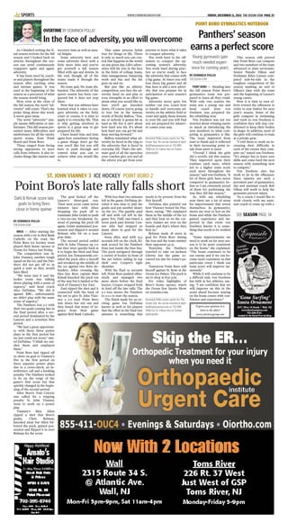 WWW.STARNEWSGROUP.COM FRIDAY, DECEMBER 11, 2015 THE OCEAN STAR PAGE 33SPORTS
As I finished writing the fi-
nal season reviews for the fall
season and I looked back on
articles throughout the sea-
son one word continuously
reappears again and again:
adversity.
It has been used by coach-
es and players throughout the
season after exciting wins
and intense games. It was
used at the beginning of the
season as a precursor of what
the season would bring.
Now, even at the close of
the fall season, the word “ad-
versity” still exists. That’s the
pesky thing about this word.
it never goes away.
The word “adversity” sim-
ply means difficulties or mis-
fortunes. This fall season pre-
sented many difficulties and
misfortunes for all the varsity
sports teams from Point
Beach and Point Boro.
These ranged from facing
strong opponents to poor
calls from referees. It also in-
cludes things like injuries and
recovery time as well as men-
tal fatigue.
Some adversity here and
some adversity there with a
little more here and you’ve
got yourself a fall season
filled with ups and downs. In
the end, though, all of the
teams made it through the
season.
No team quit. No team dis-
banded. The adversity of the
sports season has been con-
quered but it does not stop
there.
Now that you athletes have
learned what it takes to con-
quer adversity on the field,
court or course, it is time to
apply it to everyday life. That
is why getting involved in
sports is a great way to get
prepared for life.
I have heard time and time
again how sometimes during
a game things don’t go the
way you’d like but you still
have to push through and
control what you can to
achieve what you would like
to.
This same process holds
true for things in life. There
is only so much you can con-
trol that happens in the world
on any given day. Life’s adver-
sities will hit you in the face
in the form of college loans,
time management, balancing
work and fun and the list
goes on and on.
But just like an athletic
competition, you face the ad-
versity head on and play to
your strengths in an effort to
attain what you would like to.
Sure you’ll get knocked
down. Of course you’re going
to lose but in the famous
words of Rocky Balboa, “You,
me or nobody is gonna hit as
hard as life but it ain’t about
how hard you hit. It’s about
how hard you can get hit and
keep moving forward.”
Balboa translated what ad-
versity he faced in the ring to
the adversity that is faced in
everyday life. That’s the ulti-
mate goal of all the speeches
your coaches give you and all
the advice you get from your
parents: to learn what it takes
to conquer adversity.
You work hard in the off-
season to conquer the up-
coming season’s adversity.
You work hard during prac-
tice so you’re ready to face
the adversity that comes with
a big game. At times you will
lose those big games and all
that does is add a new adver-
sity that you prepare for in
anticipation of next season’s
big game.
Adversity never quits but
neither can you. Learn how
to handle and overcome ad-
versity on the athletic field or
court and apply those lessons
to your life and you will find
you are prepared for whatev-
er comes your way.
Dominick Pollio covers sports for The
Ocean Star. He can be reached at dpol-
lio@theoceanstar.com or 732-899-
7606 Ext 15. Follow him on Twitter
@dompollio.
OVERTIME BY DOMINICK POLLIO
In the face of adversity, you will overcome
BY DOMINICK POLLIO
THE OCEAN STAR
BRICK — After starting the
season with a tie to Red Bank
Catholic on the road, the
Point Boro ice hockey team
played their home opener at
Ocean Ice Palace last Friday.
The competition was St.
John Vianney, another tough
squad on the ice, and the Pan-
thers did not get off to as
quick a start as they would
have liked.
“We went into it and the
locker room was talking
about playing with a sense of
urgency,” said head coach
Alex DePalma. “We did it
against RBC, unfortunately
we didn’t play with the same
sense of urgency.”
The Panthers lost 3-2 with
their two goals coming late in
the final period after a sec-
ond period dominated by the
Lancers and a scoreless first
period.
“We had a great opportuni-
ty with those three power
plays in the first period but
we just could not score,” stat-
ed DePalma. “I think we out-
shot them and outplayed
them.”
Point Boro had ripped off
20 shots on goal to Vianney’s
five in the first period on
three separate power plays
due to a cross-check, an in-
terference call and a hooking
penalty. The Panthers looked
to be on the verge of the
game’s first score but that
quickly changed in the begin-
ning of the second period.
After Boro’s Tom Colorio
was called for a tripping
penalty St. John Vianney
went to work on a power
play.
Vianney’s Max Allen
ripped a shot that Boro’s
goalie, Chris Belman,
knocked away but Allen fol-
lowed the puck, gained pos-
session and flipped it in over
Belman for the score.
The goal kicked off the
Lancer’s three-goal run.
Their next score came seven
minutes later with Allen
dropping the puck off to
teammate John Gelatt to push
a two-on-one breakaway. In-
stead of passing the puck off
again, Gelatt maintained pos-
session and slipped it around
Belman who bit on a near
post deke.
The second period ended
with St. John Vianney up 2-0
but they were quickly back at
it to begin the third and final
period. Jon Tomaszewski cor-
raled the puck after a faceoff
and streaked up the middle of
the ice against two Boro de-
fenders. After crossing the
blue line Boro captain Matt
Kimak knocked the puck out
of the way but it landed at the
stick of Vianney’s Joe Zani.
Zani ripped the shot and it
connected with the back of
the net to give St. John Vian-
ney a 3-0 lead. Point Boro
was down but not out and
they found that sense of ur-
gency from their game
against Red Bank Catholic.
With less than two minutes
left in the game, DePalma de-
cided it was time to pull the
goalie and put another skater
on the ice. The gamble paid
off and with 1:18 left in the
game Eric Dahl one-timed a
loose puck past Jeremy Con-
nor who had stopped so
many shots in goal for the
Lancers.
Soon after, and with 19.5
seconds left on the clock, Ki-
mak scored for the Panthers
from just inside the blue line.
The puck navigated through
a crowd of bodies in front of
the net before sailing in top
shelf over Cooper’s right
shoulder.
With the final 19 seconds
left, Point Boro pushed offen-
sively and managed two
more shots before the final
buzzer. Cooper stopped both
to fend off the late rally. The
3-2 loss moves the Panthers
to 0-1-1 to start the season.
The finish made for an ex-
citing game but DePalma
knows as well as his players
that the effort in the final two
minutes is something that
needs to be present from the
first faceoff.
DePalma also pointed out
how Vianney bested his Pan-
thers, saying, “We outplayed
them in the middle of the ice
and they beat us on the cor-
ners. Games are won on the
boards and that’s where they
beat us.”
Belman made 28 saves in
goal for Point Boro during
the loss and the team outshot
their opponent 43-31.
Yesterday the Panthers
traveled to take on Jackson
Liberty but the game oc-
curred too late for today’s pa-
per.
Tomorrow Point Boro will
faceoff against St. Rose at the
Ocean Ice Palace. The puck is
set to drop at 8:50 p.m.
For video highlights of
Boro’s home opener, watch
the Ocean Star Sports Show
on youtube.com.
Dominick Pollio covers sports for The
Ocean Star. He can be reached at dpol-
lio@theoceanstar.com or 732-899-
7606 Ext 15. Follow him on Twitter
@dompollio.
ST. JOHN VIANNEY 3 ICE HOCKEY POINT BORO 2
Dahl & Kimak score late
goals to bring Boro
close in home opener
Point Boro’s late rally falls short
POINT BORO GYMNASTICS NOTEBOOK
Panthers’ season
earns a perfect score
BY DOMINICK POLLIO
THE OCEAN STAR
POINT BORO — Heading into
the fall season Point Boro’s
gymnastics team was pre-
pared to learn all they could.
With only two seniors the
team was a young one and
head coach Jenn von
Doehren was prepared for
the rebuilding year.
Von Doehren was not too
worried about winning meets
so much as introducing the
new members to what com-
peting in gymnastics is like.
The team improved from
start to finish and it reflected
in their increasing point to-
tals from meet to meet.
“Overall I think the girls
did a terrific job this season.
They improved upon their
routines each meet, which
led to a higher team score
each meet throughout the
season,” said von Doehren. “A
lot of these girls have never
competed in gymnastics be-
fore so I am extremely proud
of them for performing the
way they did this season.”
As with any rebuilding
year there are a lot of areas
for improvement that reveal
themselves. In gymnastics,
meets are won or lost on the
beam and while the Panthers
gained experience and im-
proved in that event von
Doehren knows it is some-
thing that needs to be worked
on.
“Some improvements we
need to work on for next sea-
son is to be more consistent
on the beam,” she explained.
“The beam continues to be
our enemy and if we can be-
come more consistent on that
particular event I think our
team score will improve im-
mensely.”
While it will continue to be
a difficult task, von Doehren
has faith in her athletes, say-
ing, “I am confident that we
will improve on this in the
years ahead because staying
on the beam comes with con-
fidence and experience.”
This season still proved
that Point Boro can compete
and two members of the team
advanced to state sectionals.
Senior Natalie Dikun and
freshman Riley Larsen com-
peted side-by-side in the
toughest competition of the
season marking an end to
Dikun’s time with the team
and the beginning of Larsen’s
young career.
Now it is time to turn ef-
forts toward the offseason in
order to stay limber for next
year’s season. Some of the
girls compete in swimming
and track so von Doehren is
confident they will stay con-
ditioned to keep their bodies
in shape. In addition, most of
the girls will continue to train
at a private gym.
“I told them to work on in-
creasing their difficulty in
each of the events they com-
pete on,” stated von Doehren.
“It’s always fun to learn new
skills and come back the next
season with something new
to compete.”
Von Doehren also has
work to do in the offseason.
Since injuries are such a
prevalent part of gymnastics,
she and assistant coach Bob
Dikun will work to help the
gymnasts prevent injury.
“As a coach, I would like to
work closely with my assis-
tant coach to come up with a
Young gymnasts gain
much needed experi-
ence for coming years
SEE SEASON PAGE 34
Express your opinions in a
letter to the editor!
www.starnewsgroup.com
 