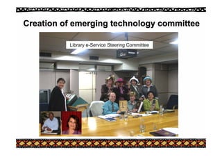 Creation of emerging technology committee
Creation of emerging technology committee
Library e-Service Steering Committee
 