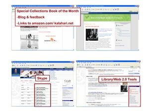 Skype
Special Collections Book of the Month
-Blog & feedback
-Links to amazon.com/ kalahari.net
Library/Web 2.0 Tools
 