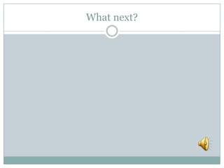 What next?
 