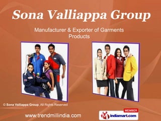 Manufacturer & Exporter of Garments
                                 Products




© Sona Valliappa Group, All Rights Reserved
 
