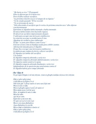 ' Me haría yo rico '? Él preguntó
Ellos le dijeron que él se haría rico
Pero él debe realizar sacrificio
' La próxima estación seca es el ataque de su riqueza '
' Yo he estado pasando ' Él los recordó
' No se preocupa de nuevo
' Sólo ofreciendo el sacrificio que lo vería a la próxima estación seca ' ellos dijeron
concluyentemente
Entretanto el Algodón había intentado y había intentado
Él nunca había tenido éxito haciendo riqueza
Él ofreció un sacrificio impresionante después
Y salió para escoger una tierra por establecerse
La estación seca que se predijo para él vino
Algodone de verdad se puso adinerado
Él dijo ' se pone puro blanco como Cowry '
Está tan sereno como la bandeja usada para exhibir cuentas
Adivinación lanzada para el Algodón
El que iba a escoger una tierra para establecerse
Le pidieron que cuidara la tierra y ofrecer sacrificio
El Algodón oyó hablar del sacrificio
Y lo realizó
El Algodón rompería abriendo y sería rico
El -algodón rompería abriendo definitivamente y sería rico
No importa cuánto usted se le opone
El Algodón rompería abriendo finalmente y sería rico
Independiente de la oposición que usted monta contra él
El Algodón habría pero rompe abriendo

' Òsé Òfún B
   '     ´´
  Fa pé ègún Elégùn ò níí mú eléyiun. Asán ni gbogbo ìsokúso tí' ón so lórí eléyìun.
                                                      '   '         '
Òdù yí gbiri gbiri jánà
A díá fún' on ní Ègún à n ré     ´´
Níbi wón gbé ´´ firaa woón ré suru suru lójú omi
        '             n           ''
Wón ní wón ó rúbo
 '         '              '
Wón ní gbogbo ègún tí wón´´ fi wóón ré
 '                                  ' n  ''
Wón nípáa won ò níí ká won
 '               '                   '
Wón ní' sùgbón kí wón ó rúbo
 '               '           '         '
Wón bá rúbo
 '            '
Ayé bá ye wón
          ' '
Ègún kan ó mú won mó    '      '
Ni wón wá´´ jó ni wón ´´ yò
     '´´        n           ' n '
Won n yin àwon Babaláwo
 '                 ' ´´
Àwon Babaláwo n yin Ifá
   '
Wón ní béè ni Babaláwo tàwón wí
 '         ''                          '
Òdù yí gbiri gbiri jánà
A díá fún' on ní Ègún à n ré     ´´
                   ´´
 