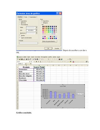 Depois de escolher a cor dar o
OK.




Gráfico concluído.
 
