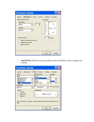 -   Aba FONTE: Permite selecionar qualquer fonte do Windows, estilo, tamanho, cor
    e efeitos.
 