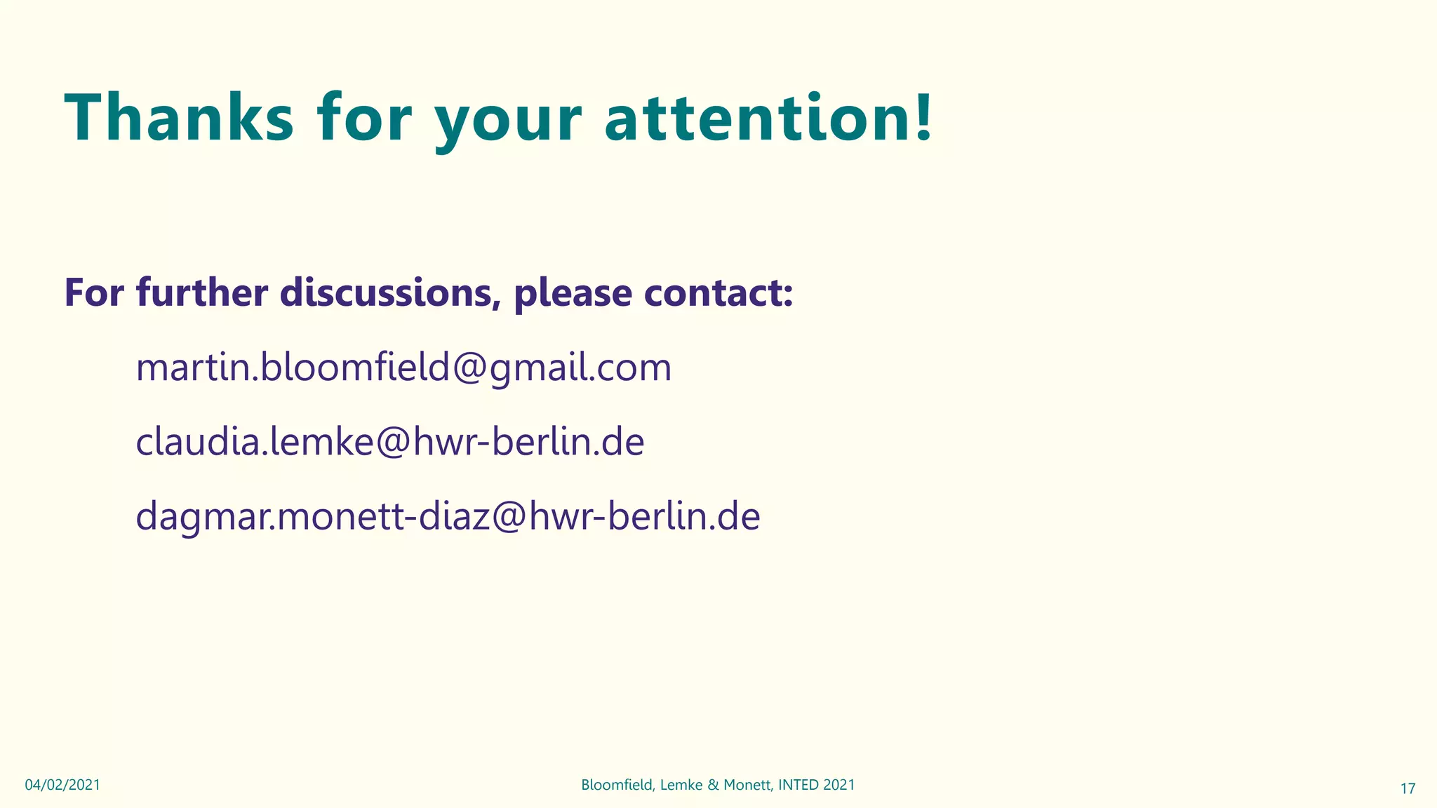 Thanks for your attention!
For further discussions, please contact:
martin.bloomfield@gmail.com
claudia.lemke@hwr-berlin.de
dagmar.monett-diaz@hwr-berlin.de
17
Bloomfield, Lemke & Monett, INTED 2021
04/02/2021
 