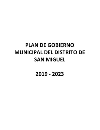 PLAN DE GOBIERNO
MUNICIPAL DEL DISTRITO DE
SAN MIGUEL
2019 - 2023
 