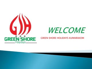 GREEN SHORE HOLIDAYS KUMARAKOM
 