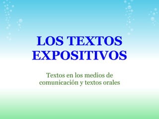 LOS TEXTOS EXPOSITIVOS Textos en los medios de comunicación y textos orales 