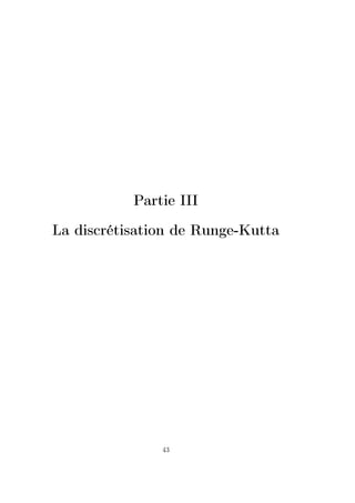 Partie III
La discrétisation de Runge-Kutta
43
 